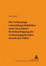 Die Verfassungsentwicklung Suedafrikas unter besonderer Beruecksichtigung der verfassunggebenden Gewalt des Volkes