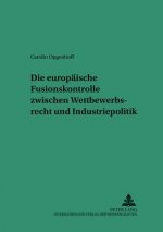 Europaeische Fusionskontrolle Zwischen Wettbewerbsrecht Und Industriepolitik