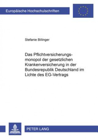 Pflichtversicherungsmonopol Der Gesetzlichen Krankenversicherung in Der Bundesrepublik Deutschland Im Lichte Des Eg-Vertrags