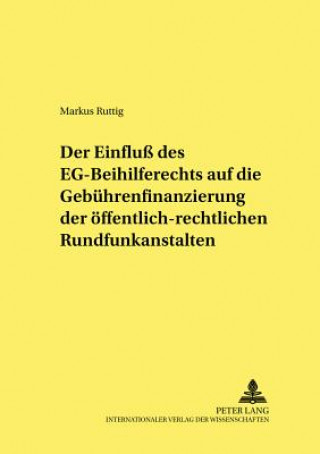 Einfluss Des Eg-Beihilferechts Auf Die Gebuehrenfinanzierung Der Oeffentlich-Rechtlichen Rundfunkanstalten