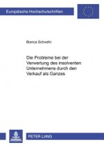 Probleme Bei Der Verwertung Des Insolventen Unternehmens Durch Den Verkauf ALS Ganzes