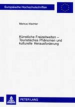 Kuenstliche Freizeitwelten - Touristisches Phaenomen und kulturelle Herausforderung