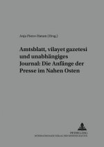 Amtsblatt, Vilayet Gazetesi Und Unabhaengiges Journal: Die Anfaenge Der Presse Im Nahen Osten