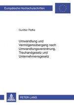 Umwandlung Und Vermoegensuebergang Nach Umwandlungsverordnung, Treuhandgesetz Und Unternehmensgesetz
