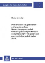 Probleme Der Neugeboreneneuthanasie Und Der Behandlungsgrenzen Bei Schwerstgeschaedigten Kindern Und Ultrakleinen Fruehgeborenen Aus Rechtlicher Und E