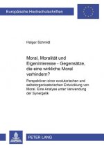 Moral, Moralitaet Und Eigeninteresse - Gegensaetze, Die Eine Wirksame Moral Verhindern?