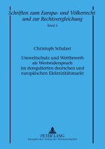 Umweltschutz und Wettbewerb als Wertwiderspruch im deregulierten deutschen und europaeischen Elektrizitaetsmarkt