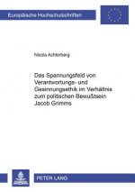 Spannungsfeld Von Verantwortungs- Und Gesinnungsethik Im Verhaeltnis Zum Politischen Bewusstsein Jacob Grimms