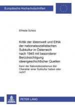 Kritik Der Ideenwelt Und Ethik Der Nationalsozialistischen Subkultur in Oesterreich Nach 1945 Mit Besonderer Beruecksichtigung Ideengeschichtlicher Qu