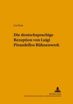 Die deutschsprachige Rezeption von Luigi Pirandellos Buehnenwerk