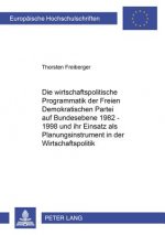 Wirtschaftspolitische Programmatik Der Freien Demokratischen Partei Auf Bundesebene 1982-1998 Und Ihr Einsatz ALS Planungsinstrument in Der Wirtschaft