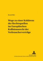 Wege Zu Einer Kohaerenz Der Rechtsquellen Im Europaeischen Kollisionsrecht Der Verbrauchervertraege