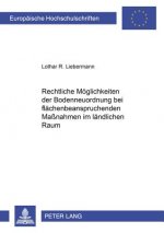Rechtliche Moeglichkeiten Der Bodenneuordnung Bei Flaechenbeanspruchenden Massnahmen Im Laendlichen Raum