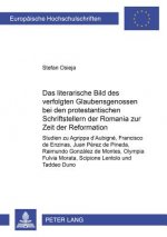 Literarische Bild Des Verfolgten Glaubensgenossen Bei Den Protestantischen Schriftstellern Der Romania Zur Zeit Der Reformation