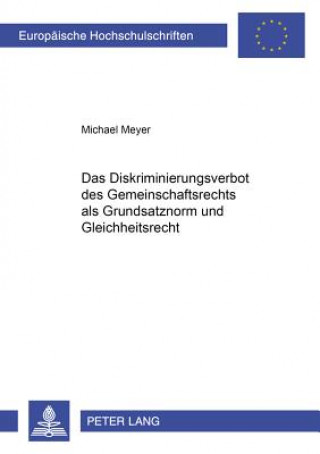 Diskriminierungsverbot Des Gemeinschaftsrechts ALS Grundsatznorm Und Gleichheitsrecht