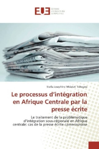 Le processus d'intégration en Afrique Centrale par la presse écrite