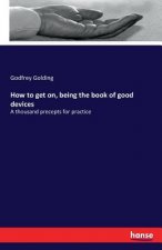 How to get on, being the book of good devices