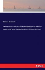 Johann Bernoulli's Sammlung kurzer Reisebeschreibungen und anderer zur Erweiterung der Lander- und Menschenkenntniss dienender Nachrichten
