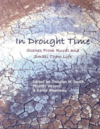 In Drought Time: Scenes from Rural and Small Town Life: A Collection of Poetry and Art