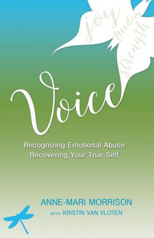 Voice: Recognizing Emotional Abuse, Recovering Your True Self