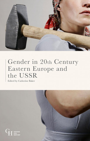 Gender in Twentieth-Century Eastern Europe and the USSR