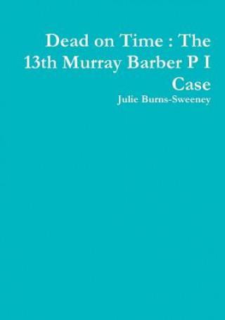 Dead on Time : The 13th Murray Barber P I Case