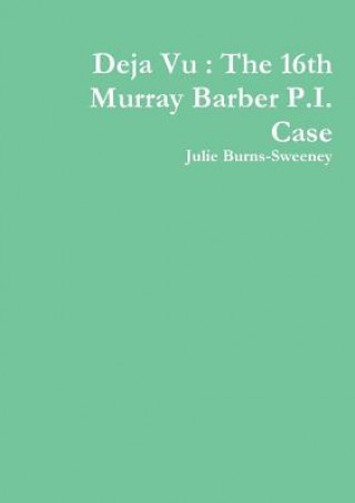 Deja Vu : The 16th Murray Barber P.I. Case