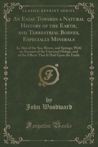 An Essay Towards a Natural History of the Earth, and Terrestrial Bodyes, Especially Minerals