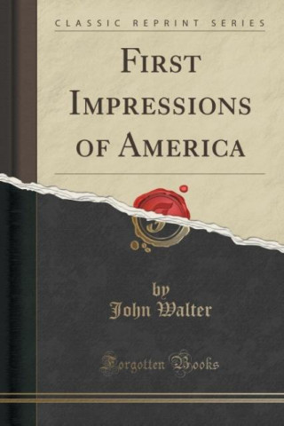 First Impressions of America (Classic Reprint)