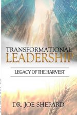 Transformational Leadership: Legacy of the Harvest