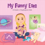 My Funny Ears: A Girl and Boy's Guide to Otoplasty