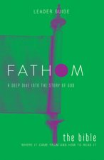 Fathom Bible Studies: The Bible Leader Guide