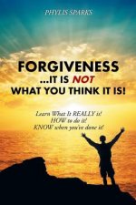 Forgiveness ... It Is Not What You Think It Is!