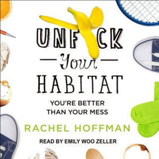 Unf*ck Your Habitat: You're Better Than Your Mess