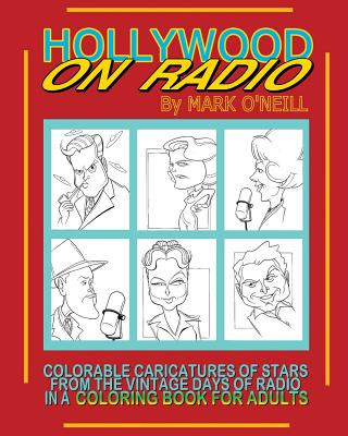 Hollywood on Radio: Colorable Caricatures of Stars from the Vintage Days of Radio in a Coloring Book for Adults