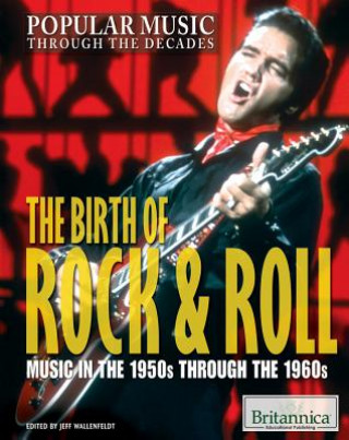 The Birth of Rock & Roll: Music in the 1950s Through the 1960s