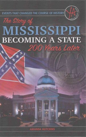 Events That Changed the Course of History: The Story of Mississippi Becoming a State 200 Years Later