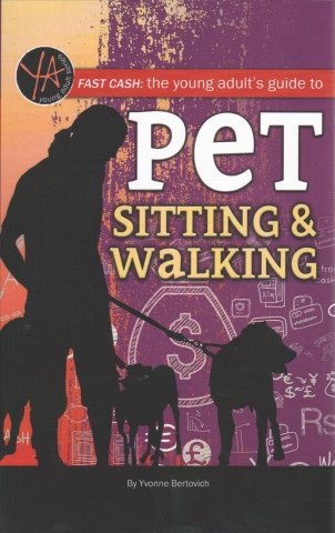 Fast Cash: The Young Adult's Guide to Pet Sitting & Walking