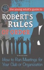 The Young Adult's Guide to Robert's Rules of Order: How to Run Meetings for Your Club or Organization
