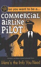 So You Want to Be a Commercial Airline Pilot--Here's the Info You Need