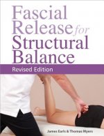 Fascial Release for Structural Balance, Revised Edition: Putting the Theory of Anatomy Trains Into Practice