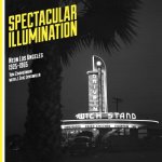 Spectacular Illumination: Neon Los Angeles, 1925-1965