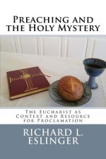 Preaching and the Holy Mystery: The Eucharist as Context and Resource for Proclamation