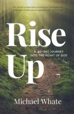 Rise Up: A 40-Day Journey Into the Heart of God