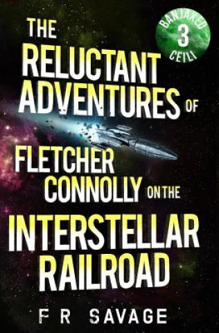 The Reluctant Adventures of Fletcher Connolly on the Interstellar Railroad Vol. 3: Banjaxed Ceili