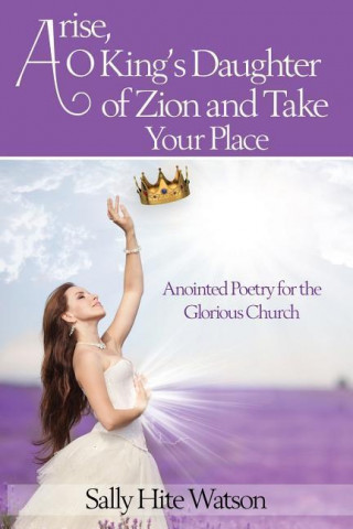 Arise, O King's Daughter of Zion and Take Your Place