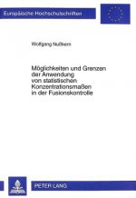 Moeglichkeiten und Grenzen der Anwendung von statistischen Konzentrationsmaen in der Fusionskontrolle