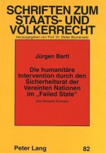 Die humanitaere Intervention durch den Sicherheitsrat der Vereinten Nationen im Â«Failed StateÂ»