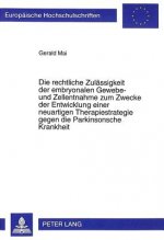 Die rechtliche Zulaessigkeit der embryonalen Gewebe- und Zellentnahme zum Zwecke der Entwicklung einer neuartigen Therapiestrategie gegen die Parkinso