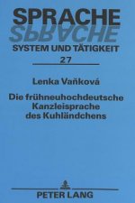 Die fruehneuhochdeutsche Kanzleisprache des Kuhlaendchens